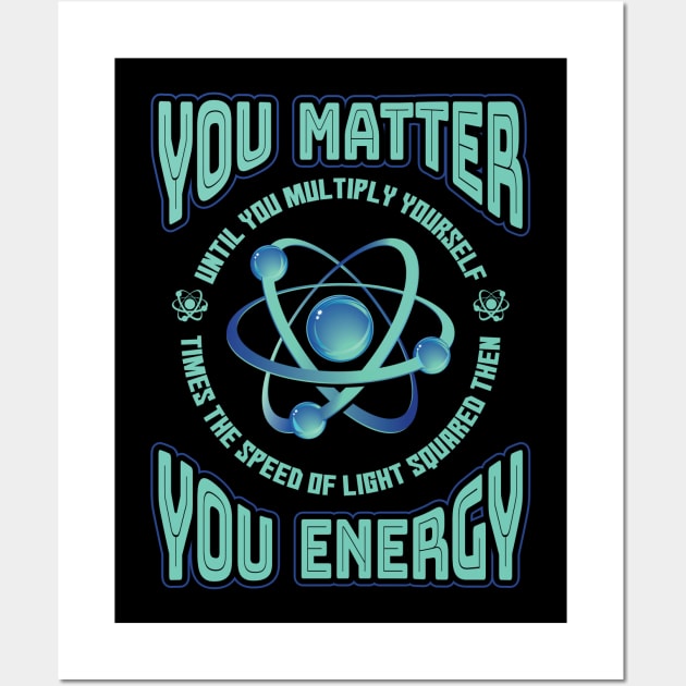 You Matter You Energy Physics Wall Art by aneisha